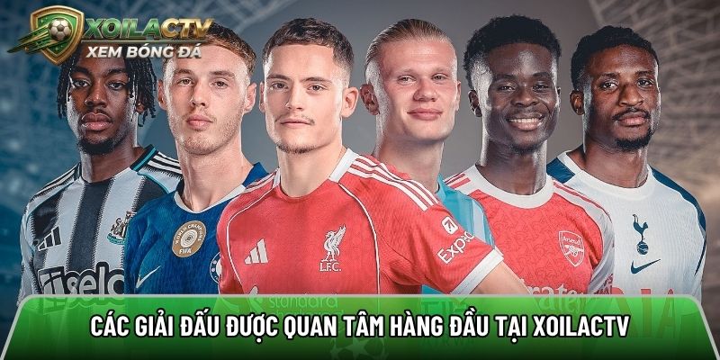Các giải đấu được quan tâm hàng đầu tại Xôi lạc tv