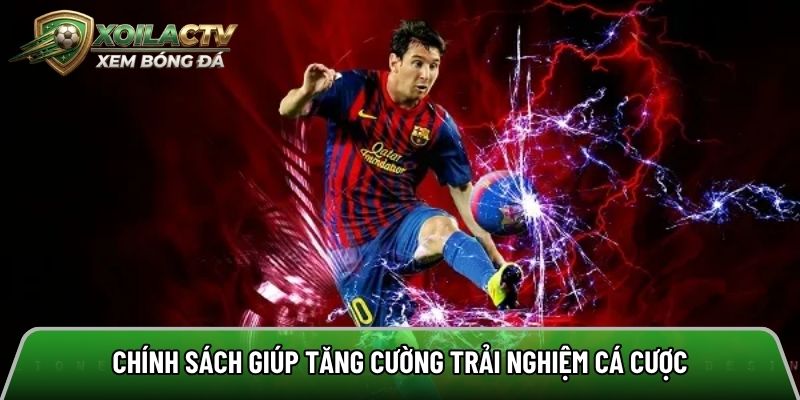 Chính sách giúp tăng cường trải nghiệm cá cược